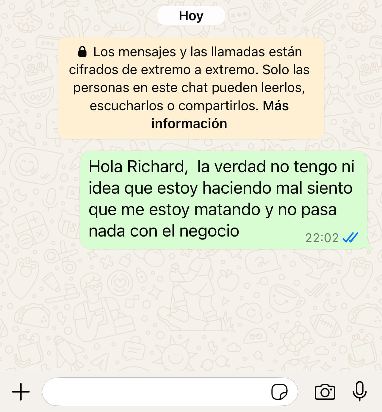 no tengo idea de que estoy haciendo mal siento que no avanzo siento que me estoy matando y no pasa nada con el negocio